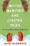 Moose Memoirs and Lobster Tales: As True as Maine Stories Ought to Be