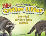 Critter Litter: See what critters leave behind! Lift-the- Flap-Book