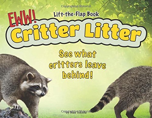 Critter Litter: See what critters leave behind! Lift-the- Flap-Book