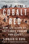 Cobalt Red: How the Blood of the Congo Powers Our Lives