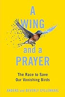 A Wing and a Prayer: The Race to Save Our Vanishing Birds - Hardcover