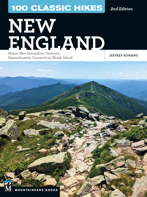 100 Classic Hikes: New England: Maine, New Hampshire, Vermont, Massachusetts, Connecticut, Rhode Island