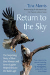 Return to the Sky The Surprising Story of How One Woman and Seven Eaglets Helped Restore the Bald Eagle