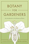 Botany for Gardeners, Fourth Edition: An Introduction to the Science of Plants Paperback