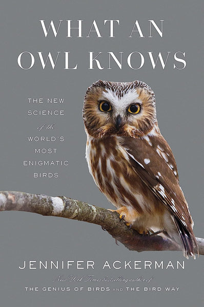 What an Owl Knows by Jennifer Ackerman - Hardcover