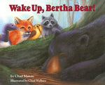 Wake Up, Bertha Bear! by Chad Mason