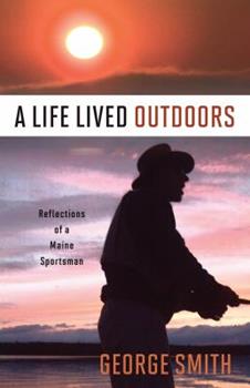 A Life Lived Outdoors: Reflections of a Maine Sportsman