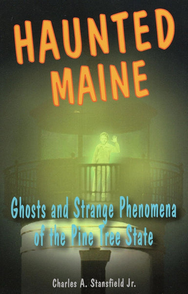 Haunted Maine by Charles A. Stansfield Jr.
