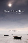 Closer All the Time: A Novel