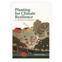 Planting for Climate Resilience in Northeast Landscapes: A Wild Seed Project Guide