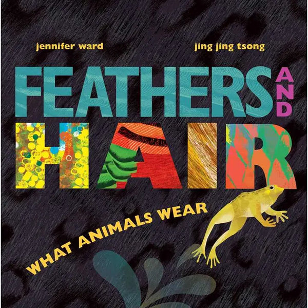 Feathers and Hair: What Animal Wear by Jennifer Ward