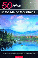 50 Hikes in the Maine Mountains: Day Hikes and Overnights from the Rangeley Lakes to Baxter State Park
