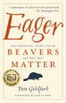 Eager: The Surprising, Secret Life of Beavers and Why They Matter