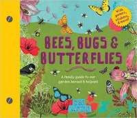 Bees, Bugs & Butterflies: A family guide to our garden heroes & helpers By Ben Raskin