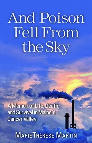 And Poison Fell From the Sky - A Memoir of Life, Death and Survival in Maine's Cancer Valley