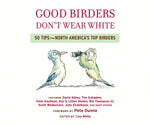 Good Birders Don't Wear White: 50 Tips From North America's Top Birders