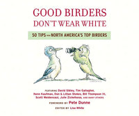 Good Birders Don't Wear White: 50 Tips From North America's Top Birders