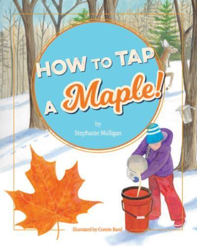 How To Tap A Maple by Stephanie Mulligan