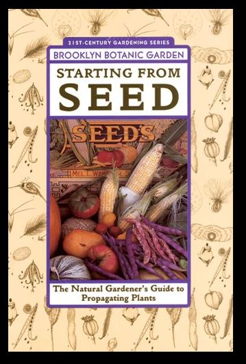 Starting From Seed: The Natural Gardener's Guide to Propagating Plants