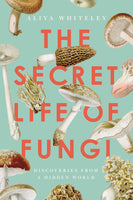 The Secret Life of Fungi - by Aliya Whiteley (paperback)