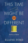 This Time Might Be Different by Elaine Ford