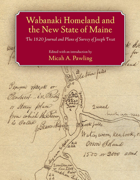 Wabanaki Homeland and the New State of Maine by Micah A. Pawling