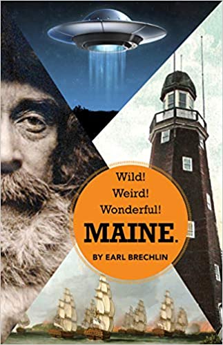 Wild! Weird! Wonderful! Maine - By Earl Brechlin