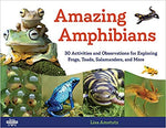 Amazing Amphibians: 30 Activities and Observations for Exploring Frogs, Toads, Salamanders, and More