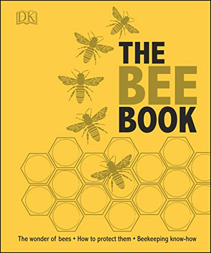 The Bee Book: The Wonder of Bees, How to Protect Them & Beekeeping Know-How