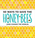 50 Ways to Save the Honey Bees (and change the world)