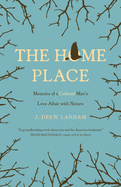The Home Place: Memoirs of a Colored Man's Love Affair with Nature - J. Drew Lanham