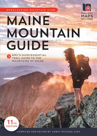 Maine Mountain Guide - AMC's Quintessential Trail Guide to the Mountains of Maine
